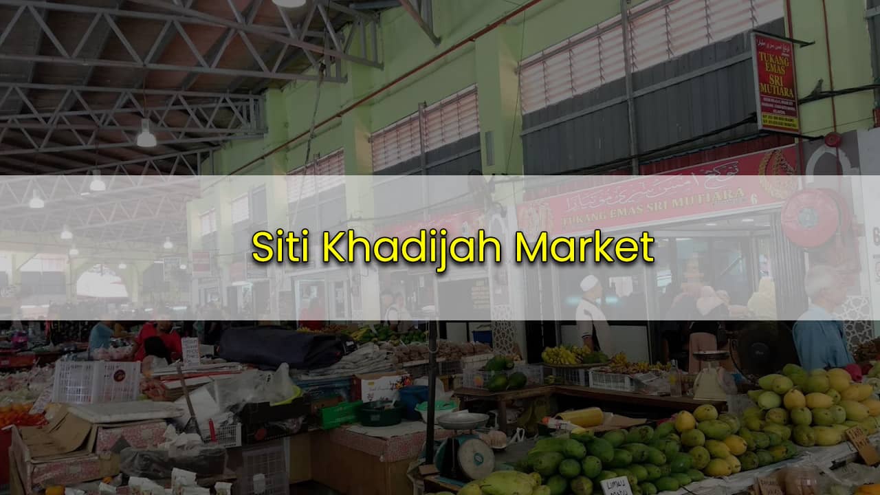 pasar siti khadijah - sejarah, keunikan dan lokasi